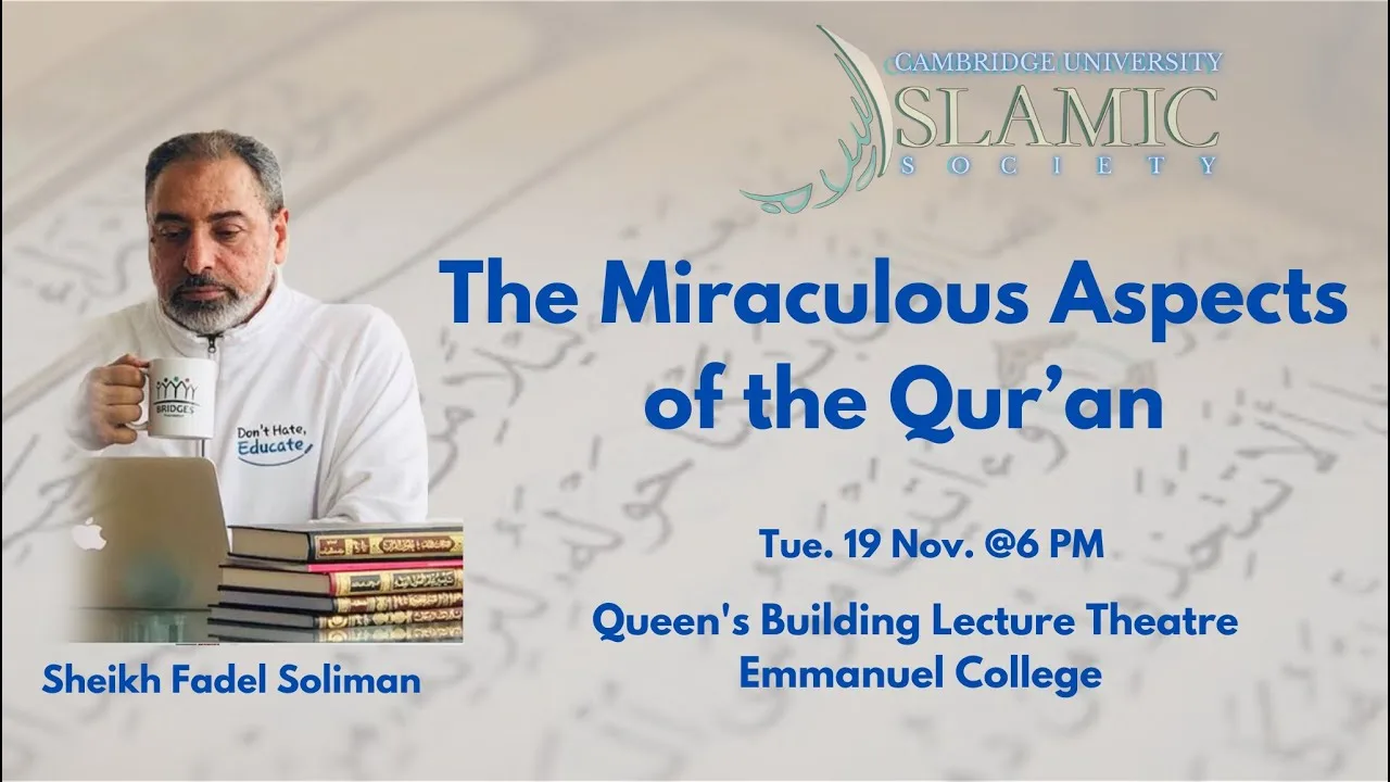 The miraculous aspects of the Qur'an. A lecture by Fadel Soliman@cambridgeuniversity